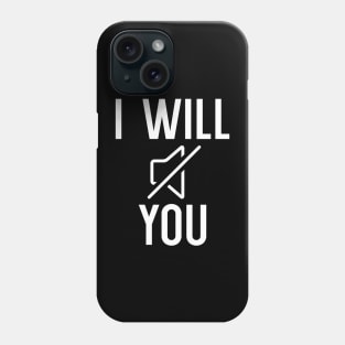 I Will Mute You Phone Case