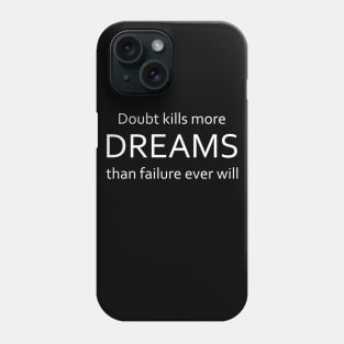 Doubt kills more dreams than failure ever will Phone Case