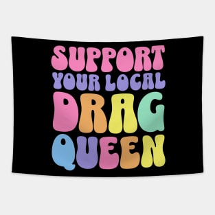 Support Your Local Drag Queen Tapestry