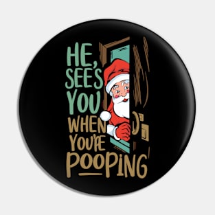 He see's you when you're pooping Pin