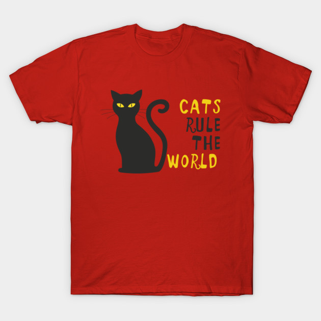 Cats Rule The World Cats Rule The World T Shirt Teepublic