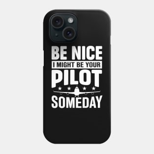 be nice i might be your pilot someday Phone Case