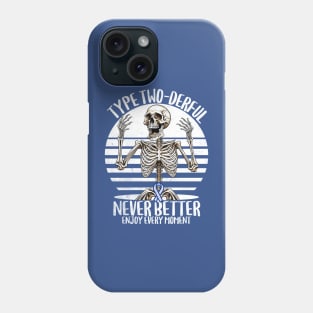 Type Two-derful Type 2 Diabetes Awareness T2D Never Better Phone Case