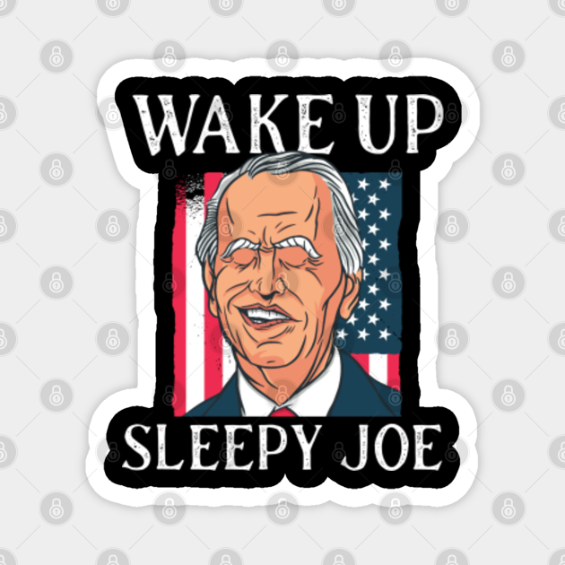 Wake up sleepy joe funny biden usa flag - Wake Up Sleepy Joe Funny Biden Usa Flag - Magnet | TeePublic Wake up sleepy joe funny biden usa flag - Wake Up Sleepy Joe Funny Biden Usa Flag - Magnet | TeePublic