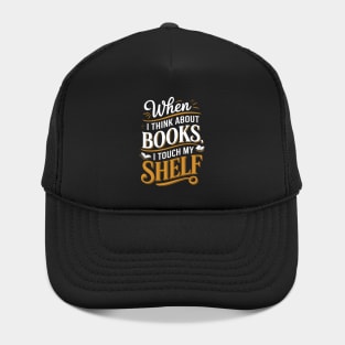When I Think About Books I Touch My Shelf Funny Book Lover Hat