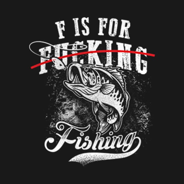 F is for Fishing Not F...ing Funny Fisherman by CreativeSalek