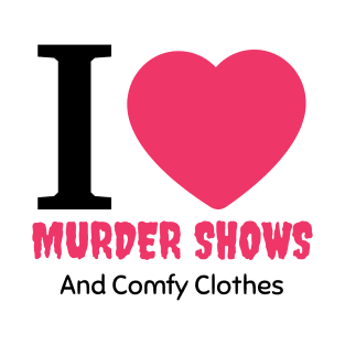 Murder Shows and Comfy Clothes T-Shirt