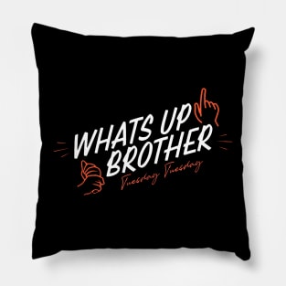 Whats Up Brother Pillow