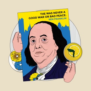 Ben Franklin The Was Never A Good War or A Bad Peace | Benjamin Franklin Ukrainian Pride Donuts and lemonade T-Shirt