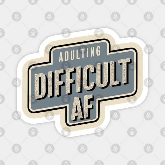 Adulting Difficult AF Sarcasm Magnet by Anticorporati