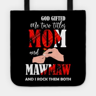 god gifted me two titles mom and mawmaw and i rock them both Tote