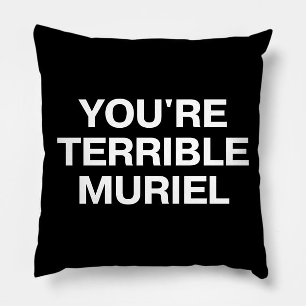 "YOU'RE TERRIBLE MURIEL" in plain white all caps letters - I'm telling mum Pillow by TheBestWords