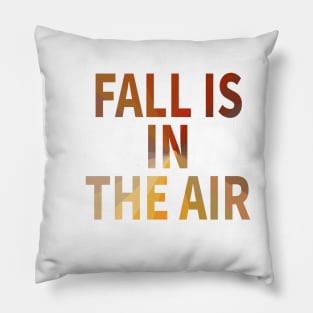 Fall is in the air Pillow