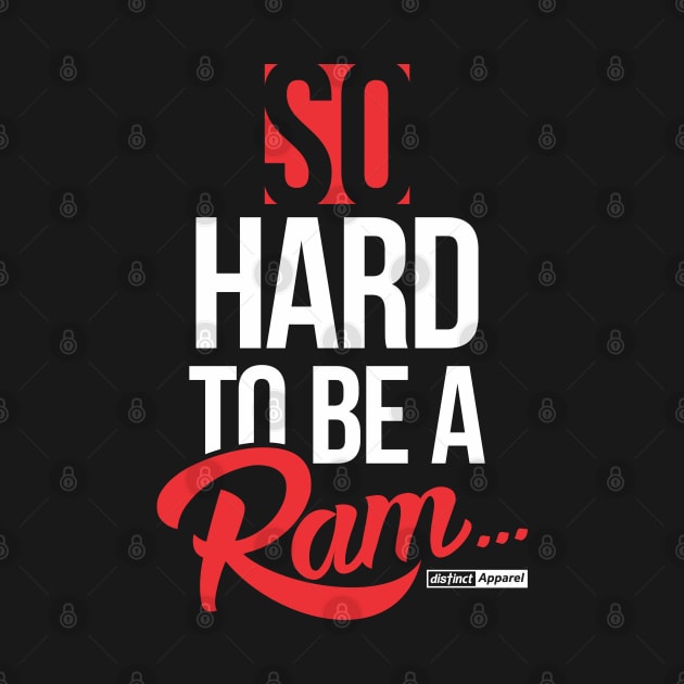 SO HARD TO BE A RAM by DistinctApparel