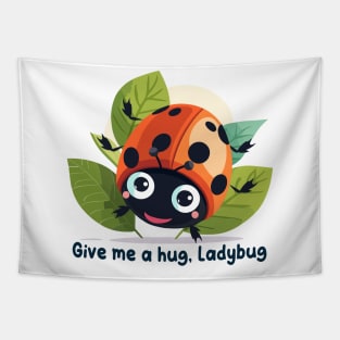 Give me a hug, Ladybug Tapestry