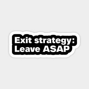 Exit strategy: Leave ASAP Magnet