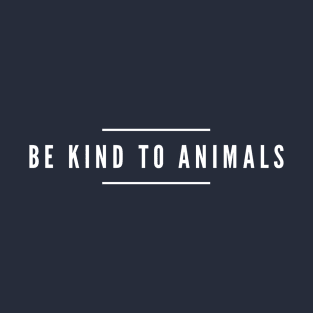 BE KIND TO ANIMALS - ANIMAL RIGHTS RESCUE T-Shirt