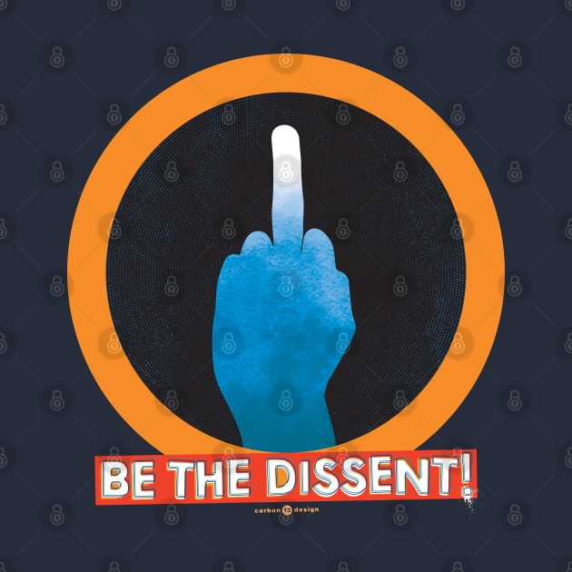 BE THE DISSENT - The Finger by carbon13design