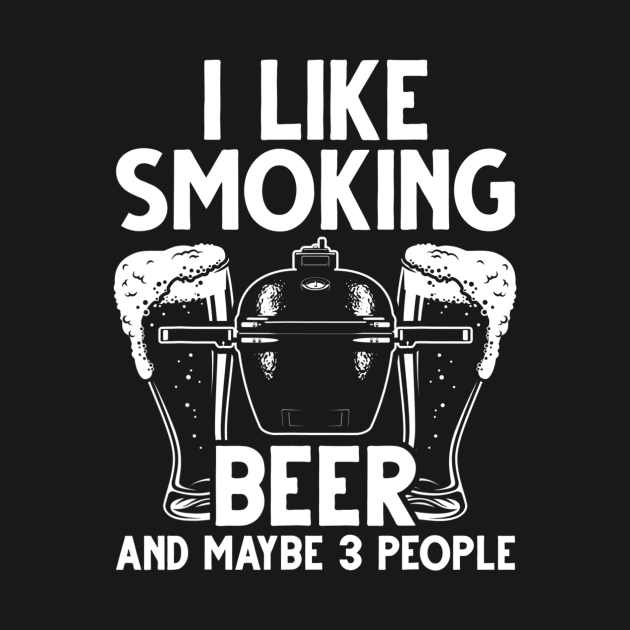 BBQ Smoker I Like Smoking Beer And Maybe 3 People Vintage by Danielss