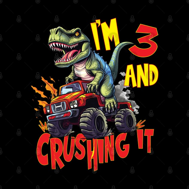 I'm 3 and Crushing It 3yr 3rd Three Birthday Monster Truck T-Rex Dinosaur Boy Girl 1 Years Old by Envision Styles