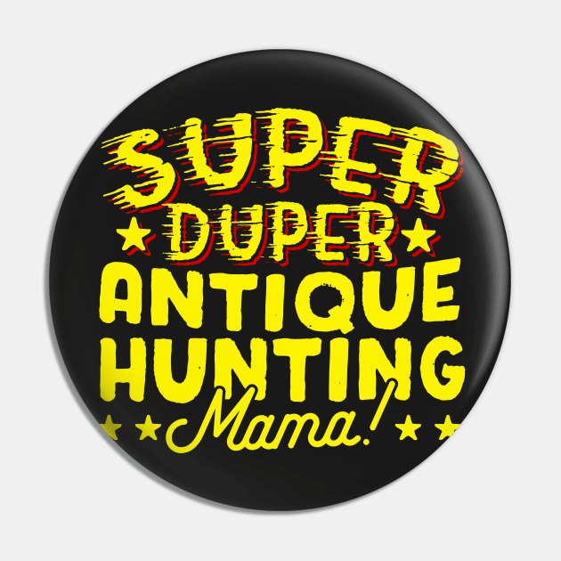 Super Duper Antique Hunting Mama Pin by thingsandthings