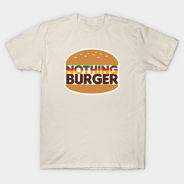 Nothing Burger - Nothingburger - T-Shirt | TeePublic