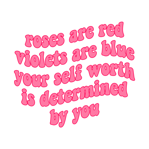 Roses Are Red Violets Are Blue Your Self Worth by MishaHelpfulKit