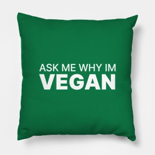 Ask me why im vegan Pillow