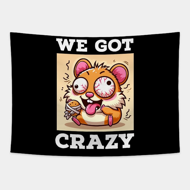 We Got Crazy Hamster Tapestry by Mayzarella