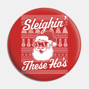 Sleighin' These Ho's Funny Santa Claus Xmas Ugly Christmas Pin