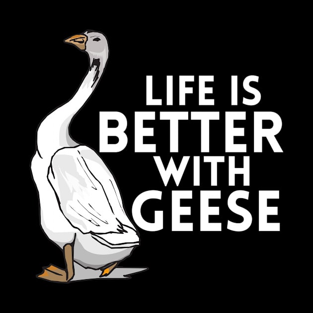 Life Is Better With Geese by OnlyGeeses