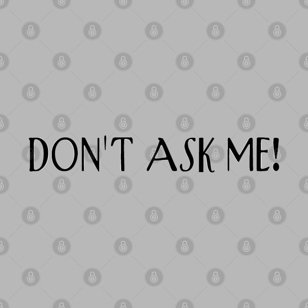 Don’t ask me! by Orchid's Art