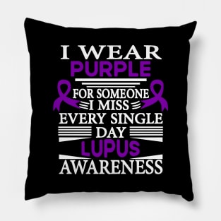 Lupus Awareness I Wear Purple for Someone I Miss Every Single Day Pillow