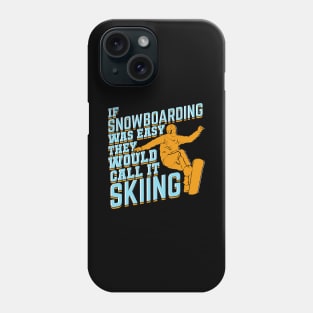 If Snowboarding Was Easy They Would Call It Skiing Phone Case