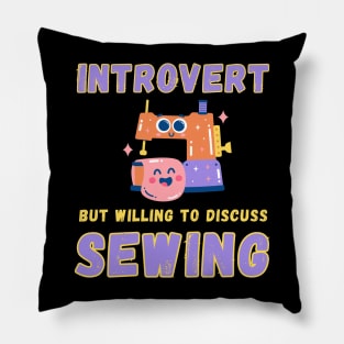 Introvert but willing to discuss sewing Pillow