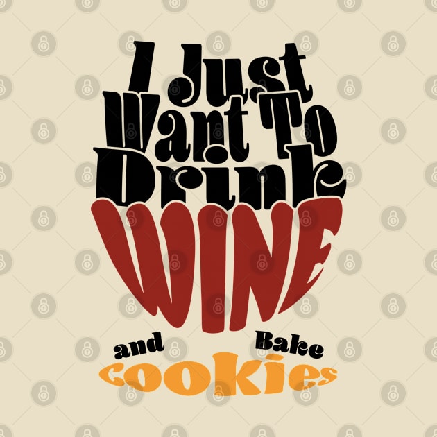 I Just Want To Drink Wine And Bake Cookie - Dark by Czajnikolandia