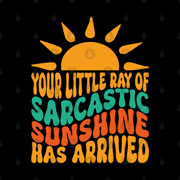 Your Little Ray of Sarcastic Sunshine Has Arrived by Estrytee