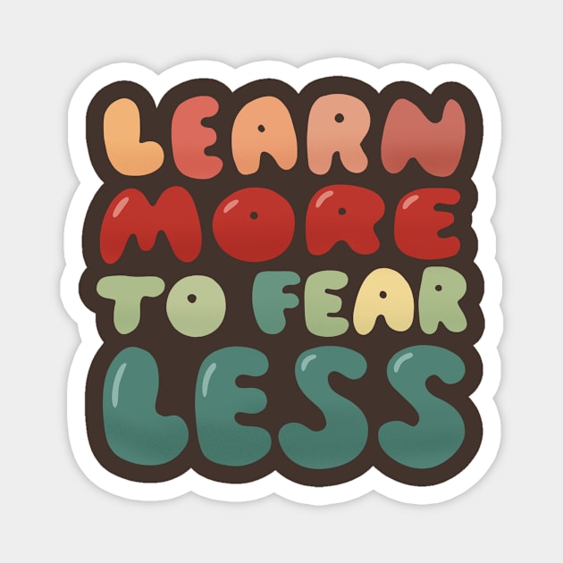 Learn more to fear less Magnet by whatafabday