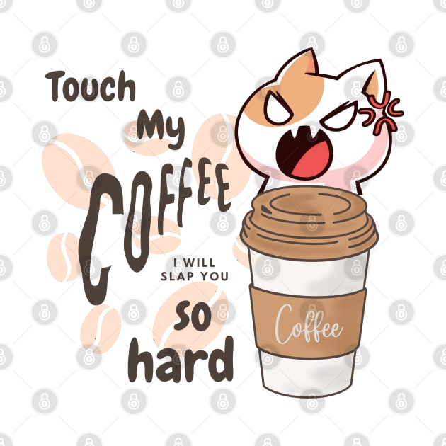 Touch my coffee I will slap you so hard by Color by EM