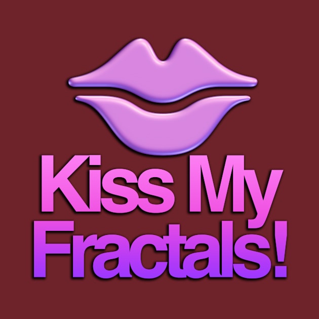Kiss My Fractals by TakeItUponYourself