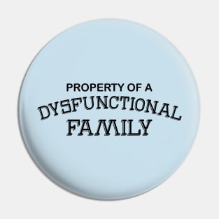 Property Of A Dysfunctional Family Pin