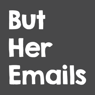 But Her Emails T-Shirt