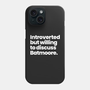 Introverted but willing to discuss Batmoore. Phone Case