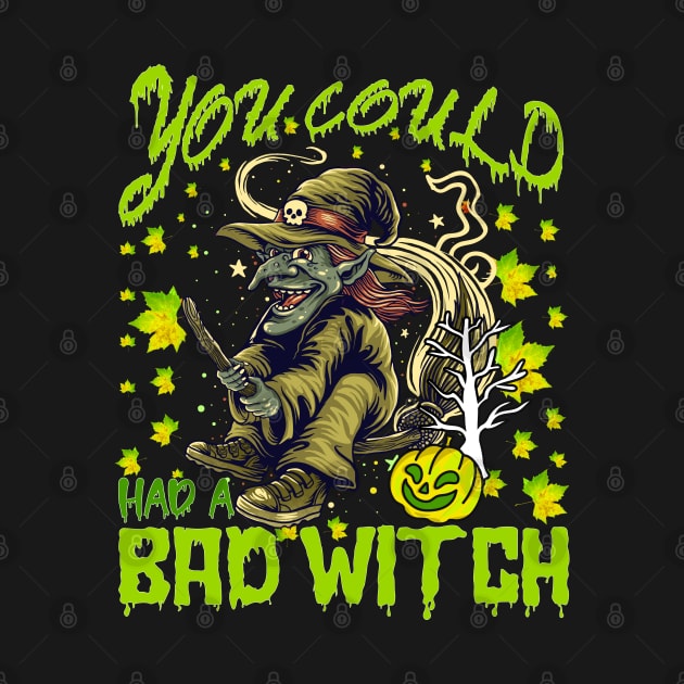 You Could Had A Bad Witch Funny Gift Idea for Halloween by RickandMorty