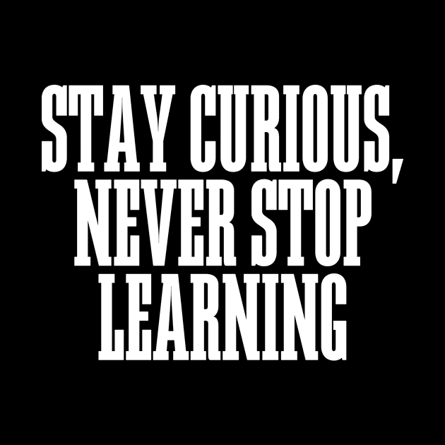 Stay Curious, Never Stop Learning by BandaraxStore