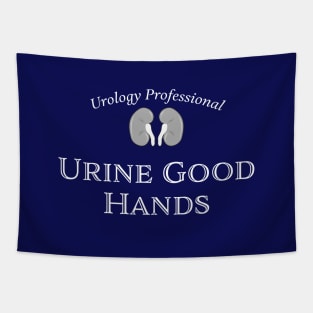 URINE GOOD HANDS - Urology Professional - funny medical humor. Kidney, dialysis, renal nurse T-Shirt Tapestry