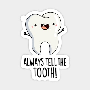 Always Tell The Tooth Funny Dental Pun Magnet