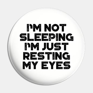 I'm Not Sleeping I'm Just Resting My Eyes Funny Pin