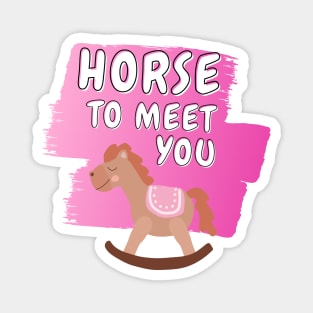 horse to meet you Magnet