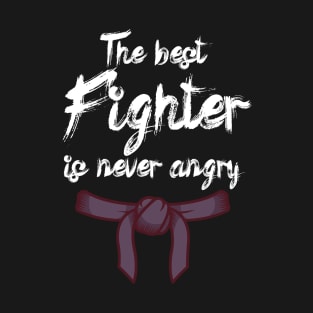 The best fighter is never angry T-Shirt